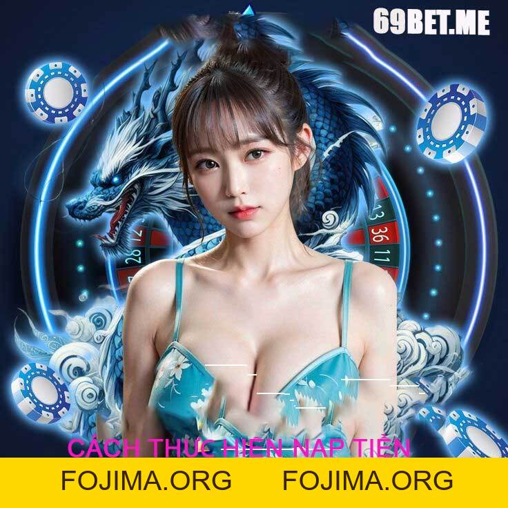 Nạp Tiền 69bet – Hướng Dẫn Đơn Giản và Hiệu Quả Nhất – 69bet - Fojima