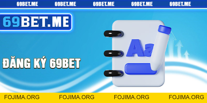 Đăng Ký 69bet – Khám Phá Cách Thức Chơi Độc Đáo và Hấp Dẫn – 69bet - Fojima
