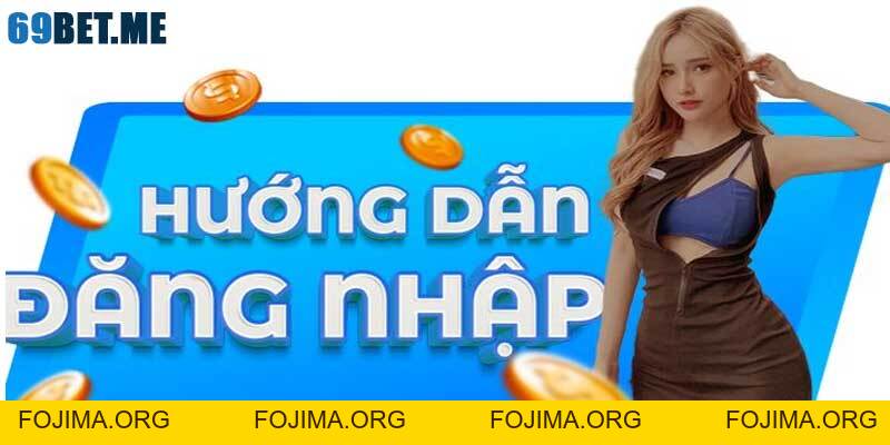 Đăng Nhập 69bet – Hướng Dẫn Để Tham Gia Trải Nghiệm Cá Cược – 69bet - Fojima