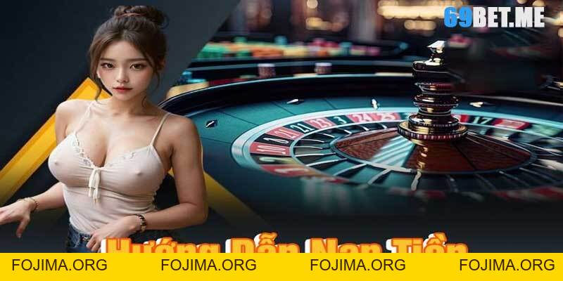 Nạp Tiền 69bet – Hướng Dẫn Đơn Giản và Hiệu Quả Nhất – 69bet - Fojima