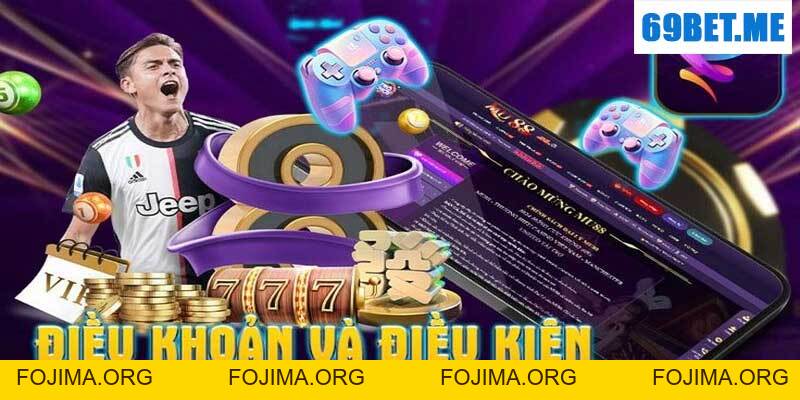 Điều Khoản 69BET – Tìm Hiểu kỹ Để Tham Gia Cá Cược Tốt Nhất – 69bet - Fojima
