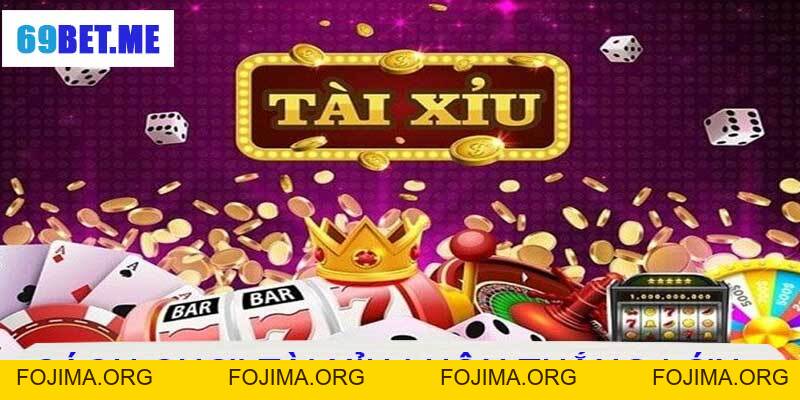 Tài Xỉu 69BET – Tìm Hiểu Cách Thức Chơi Và Chiến Lược Cược – 69bet - Fojima