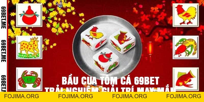 Bầu Cua Tôm Cá 69Bet – Trải Nghiệm Giải Trí May Mắn – 69bet - Fojima
