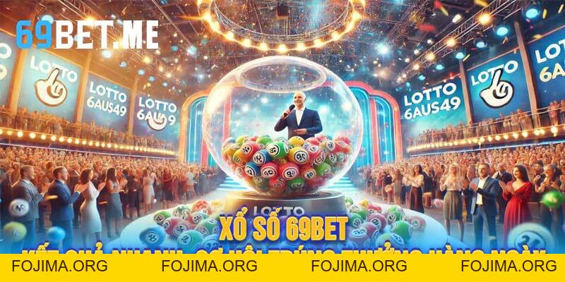 Xổ Số 69Bet – Kết Quả Nhanh, Cơ Hội Trúng Thưởng Hàng Ngày – 69bet - Fojima